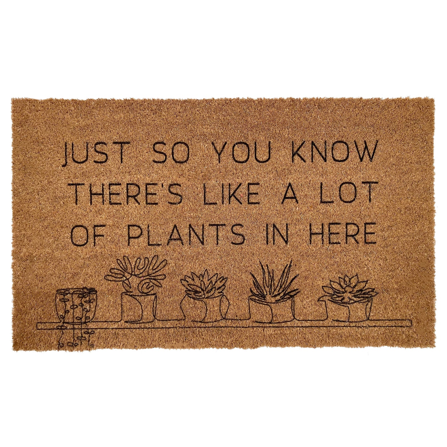 Just so you know there's a lot of plants here Doormat